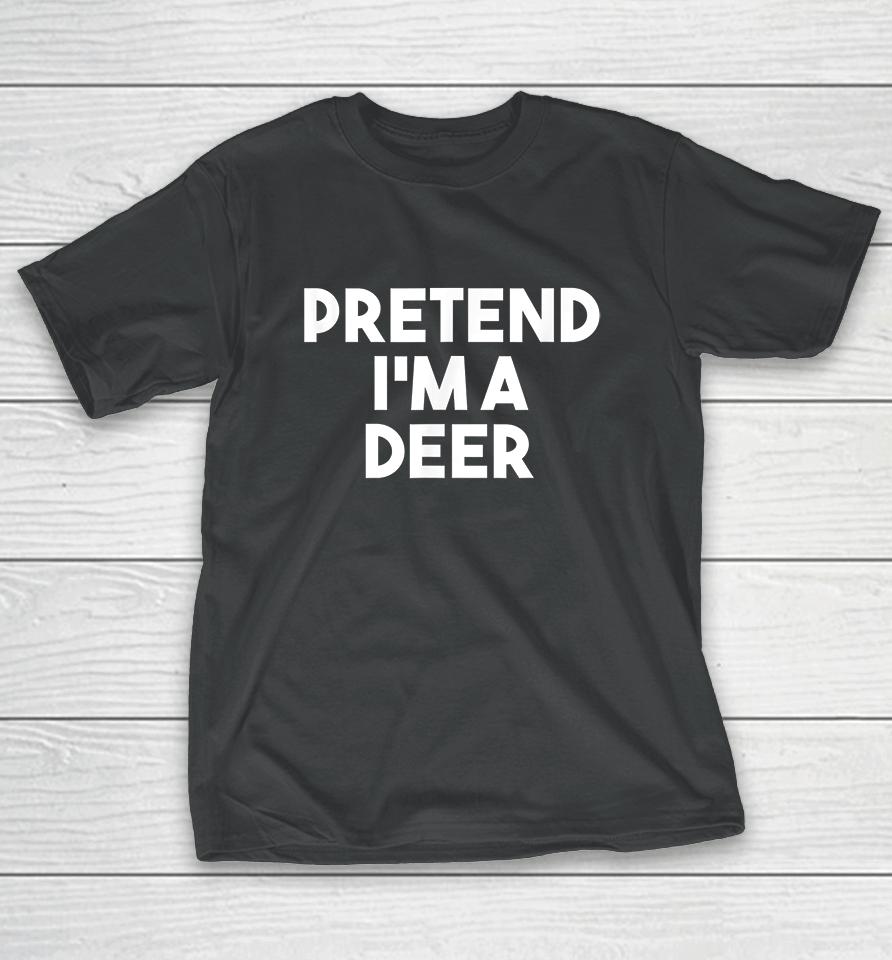 Pretend I'm A Deer Funny Halloween T-Shirt
