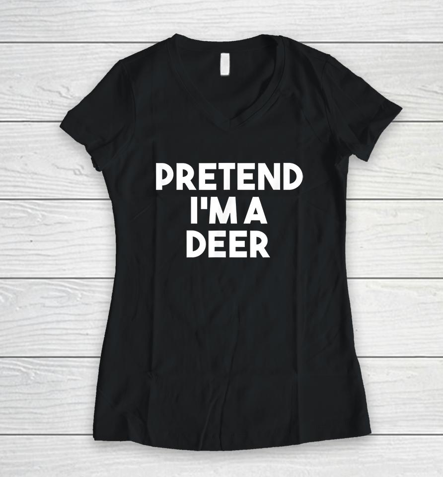 Pretend I'm A Deer Funny Halloween Women V-Neck T-Shirt
