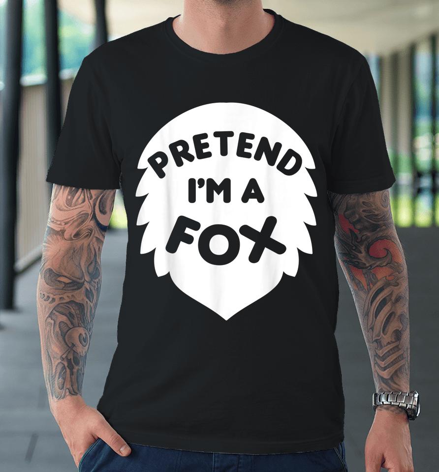 Pretend I'm A Fox Halloween Premium T-Shirt