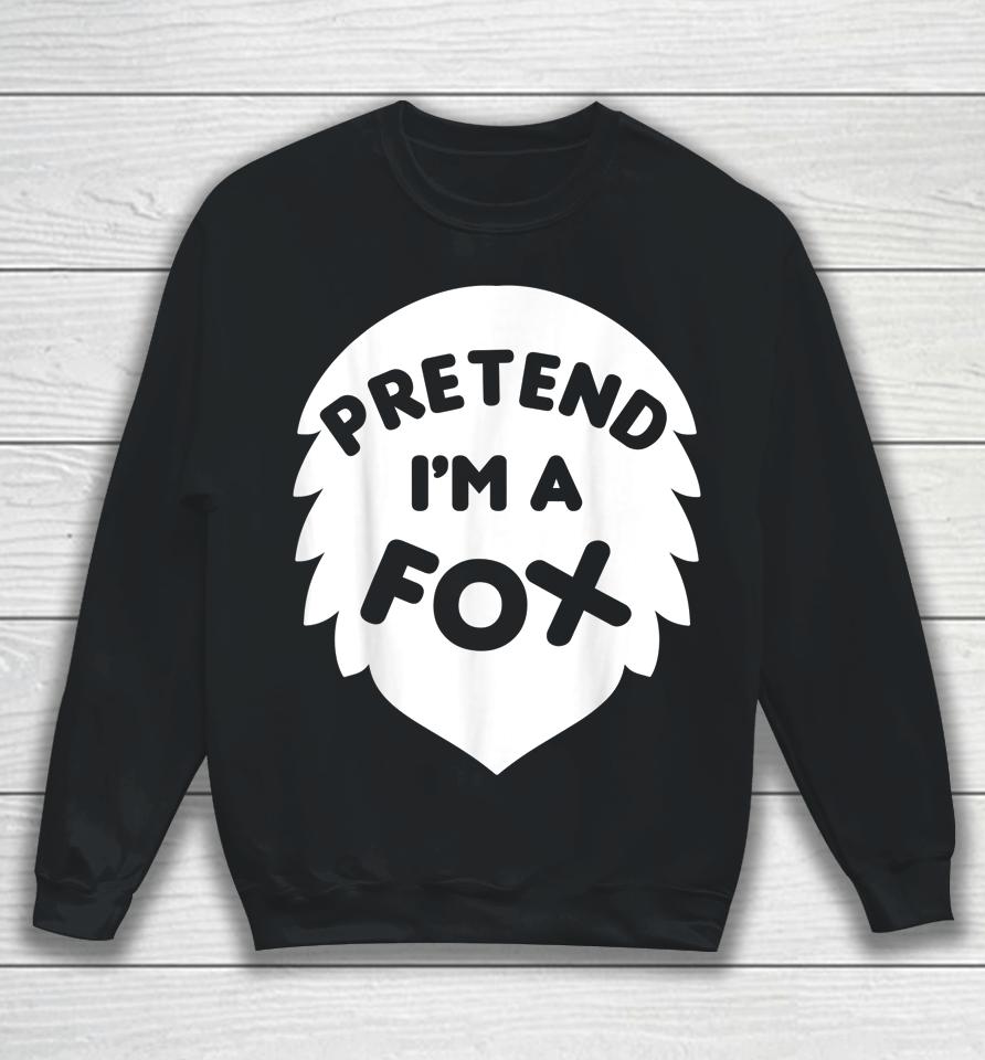 Pretend I'm A Fox Halloween Sweatshirt