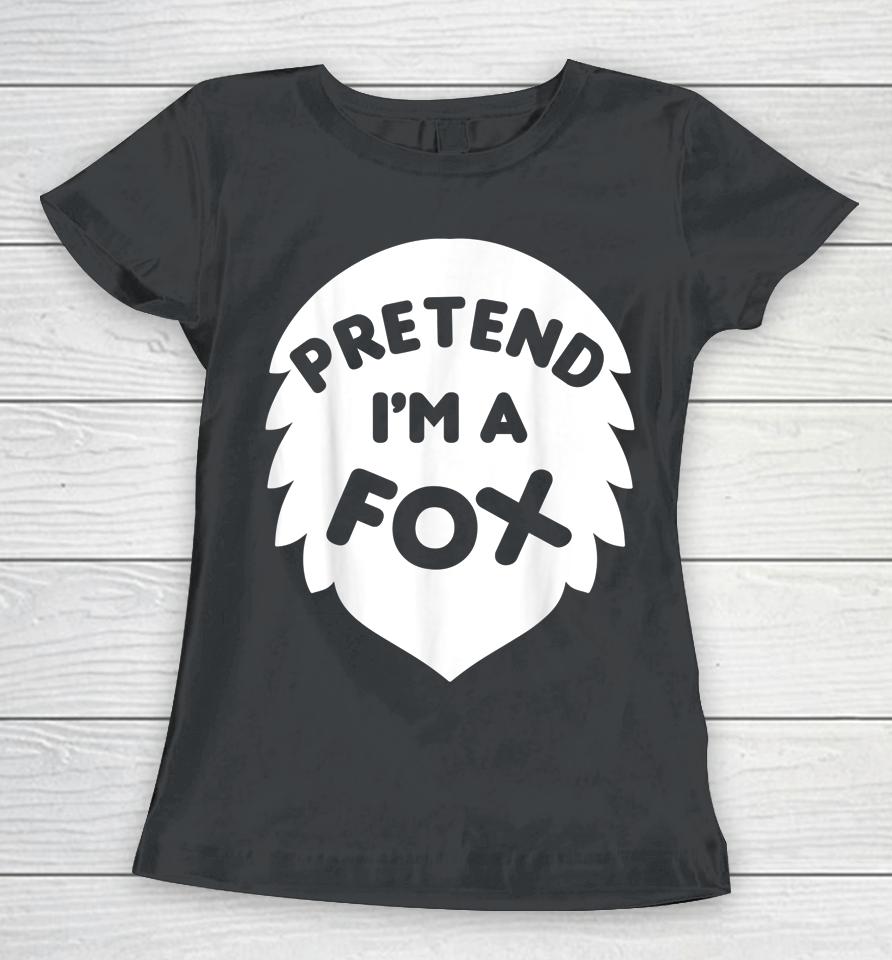 Pretend I'm A Fox Halloween Women T-Shirt