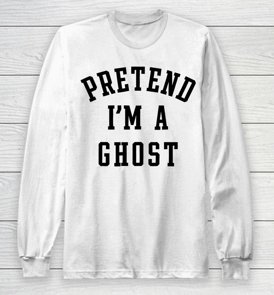 Pretend I'm A Ghost Long Sleeve T-Shirt