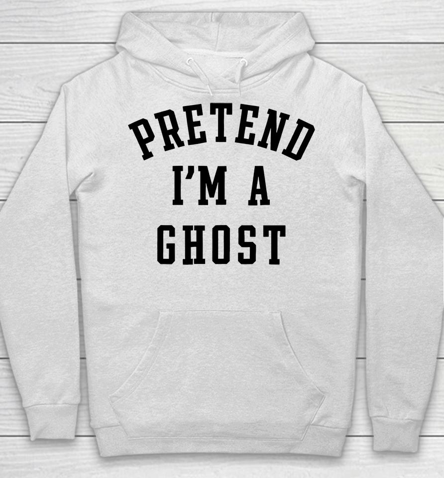 Pretend I'm A Ghost Hoodie