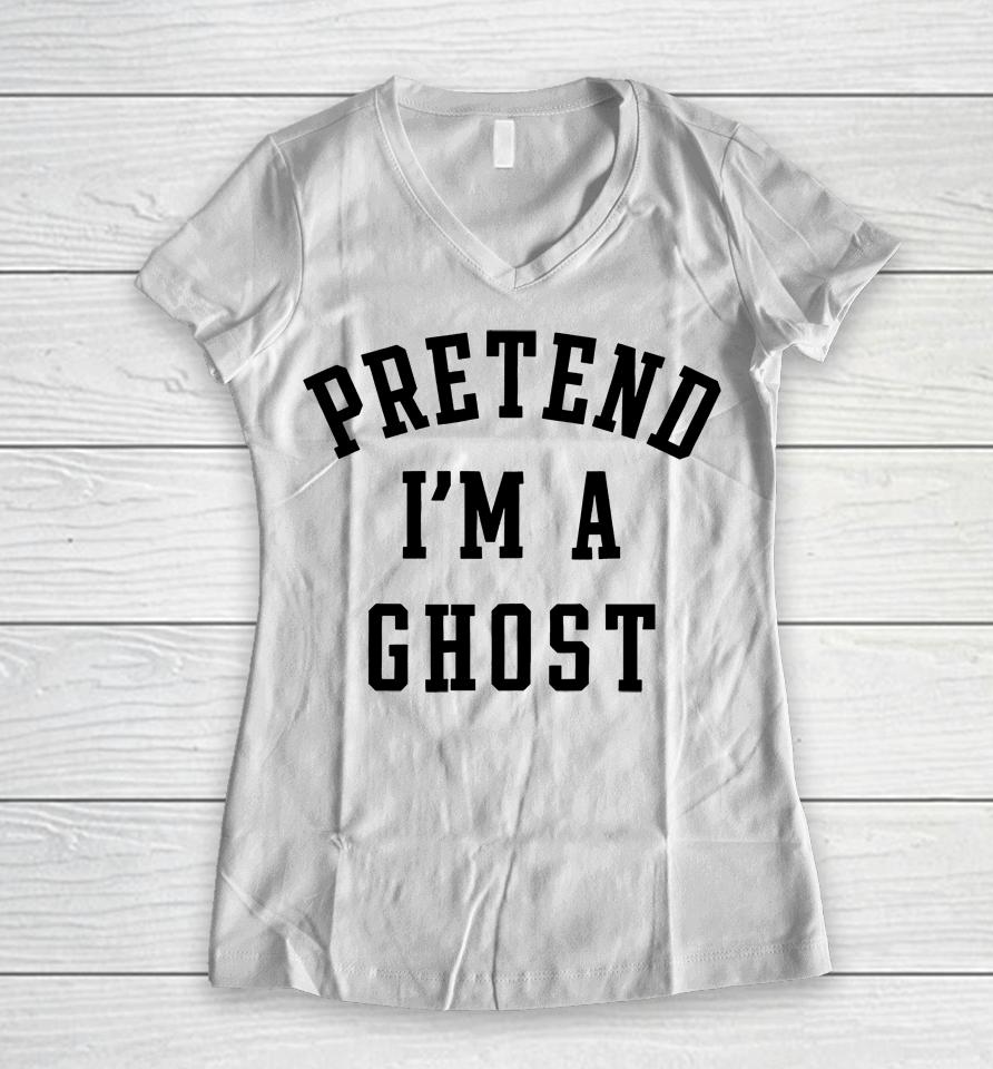 Pretend I'm A Ghost Women V-Neck T-Shirt