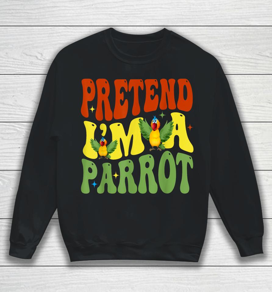 Pretend I'm A Parrot Funny Lazy Halloween Sweatshirt