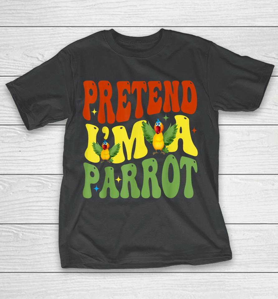 Pretend I'm A Parrot Funny Lazy Halloween T-Shirt