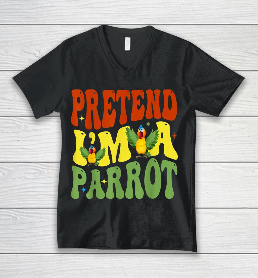 Pretend I'm A Parrot Funny Lazy Halloween Unisex V-Neck T-Shirt