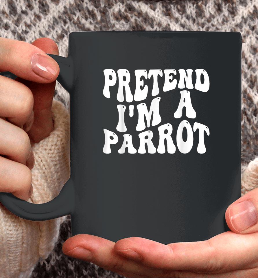 Pretend I'm A Parrot Halloween Coffee Mug
