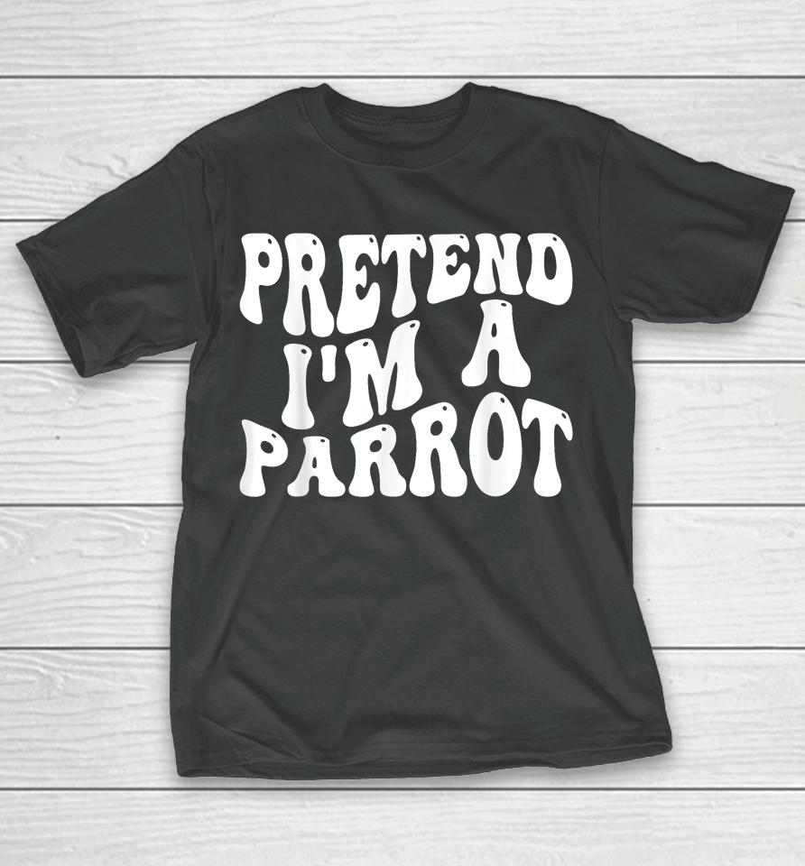 Pretend I'm A Parrot Halloween T-Shirt