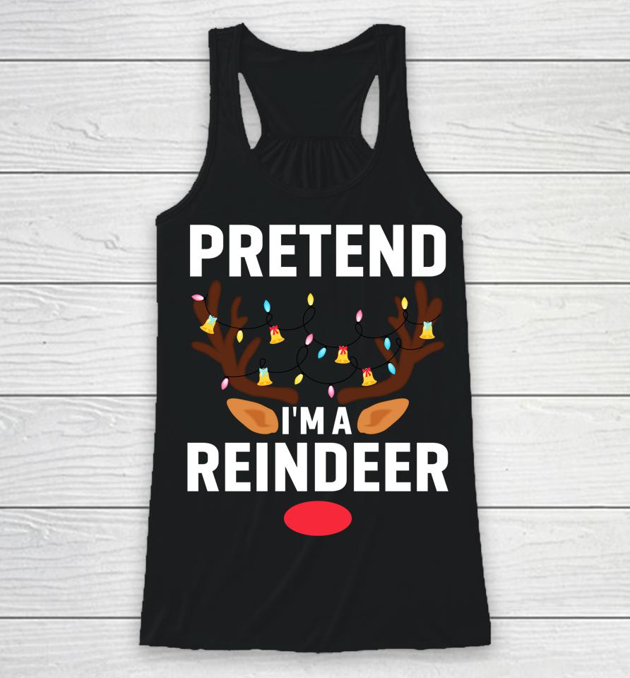 Pretend I'm A Reindeer Funny Lazy Xmas Christmas Racerback Tank