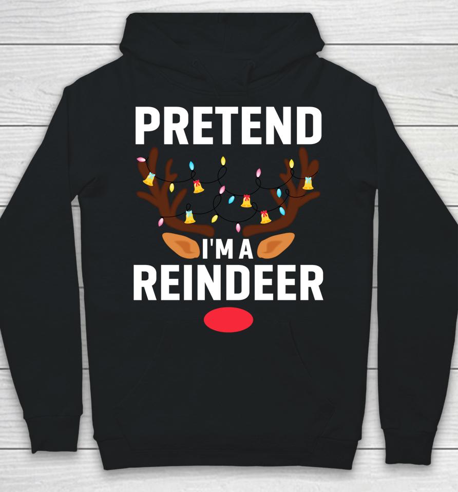 Pretend I'm A Reindeer Funny Lazy Xmas Christmas Hoodie