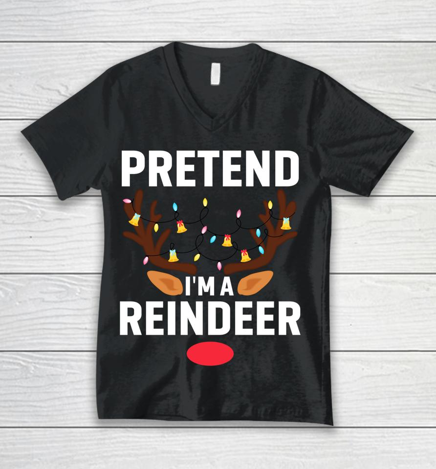 Pretend I'm A Reindeer Funny Lazy Xmas Christmas Unisex V-Neck T-Shirt