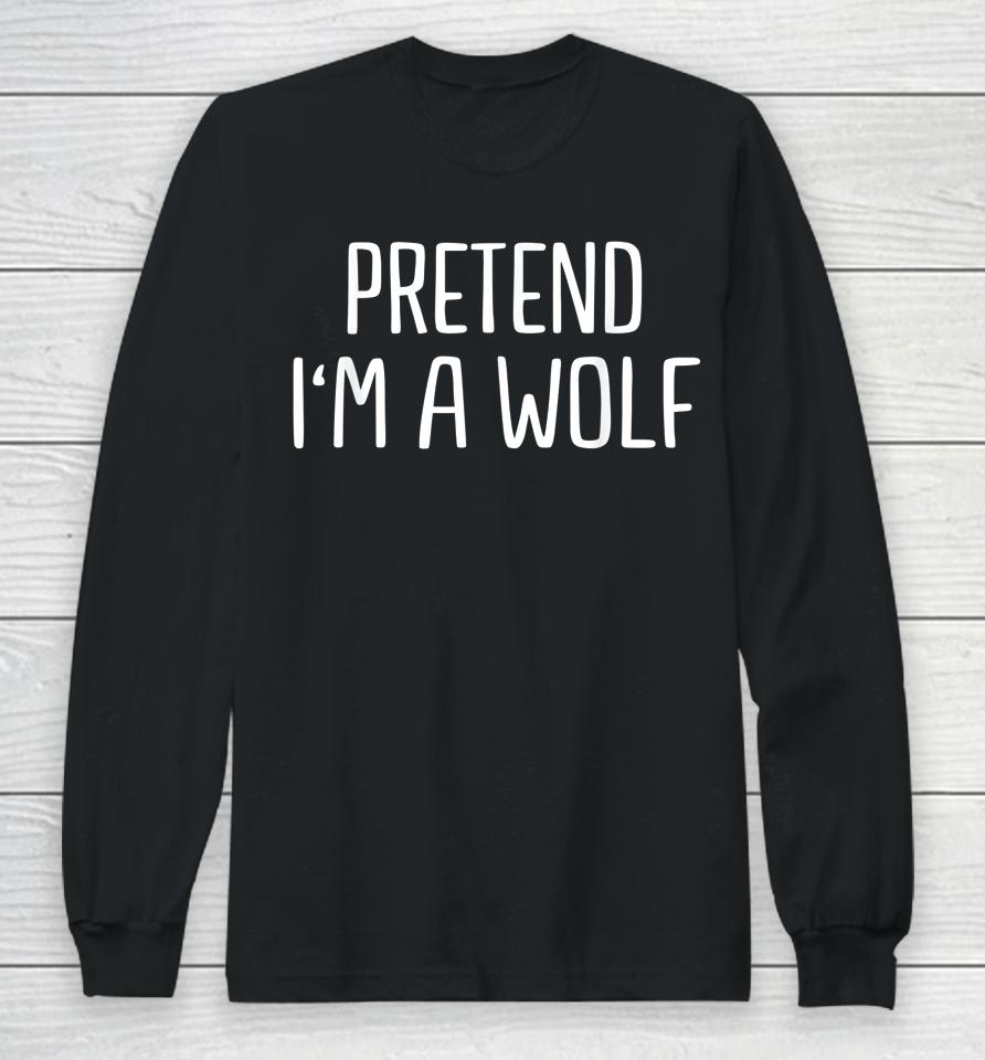Pretend I'm A Wolf Halloween Long Sleeve T-Shirt