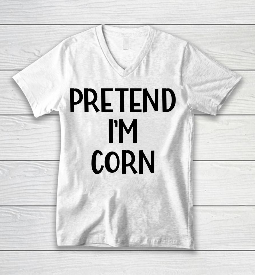 Pretend I'm Corn Last Minute Halloween Costume It's Corn Unisex V-Neck T-Shirt