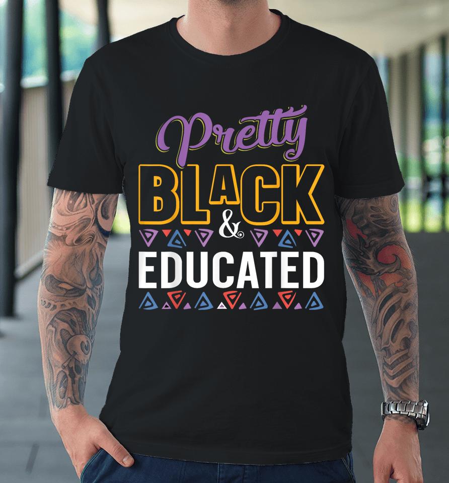 Pretty Black And Educated Black African American Premium T-Shirt