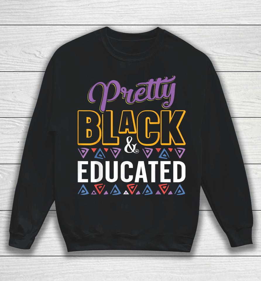 Pretty Black And Educated Black African American Sweatshirt