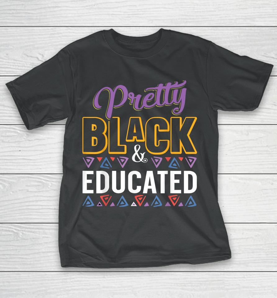 Pretty Black And Educated Black African American T-Shirt