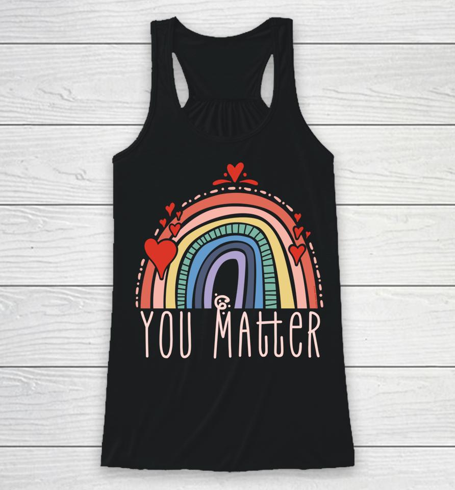 Pretty You Matter Rainbow Positive Message Teachers Kids Racerback Tank