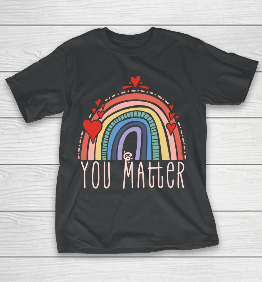 Pretty You Matter Rainbow Positive Message Teachers Kids T-Shirt
