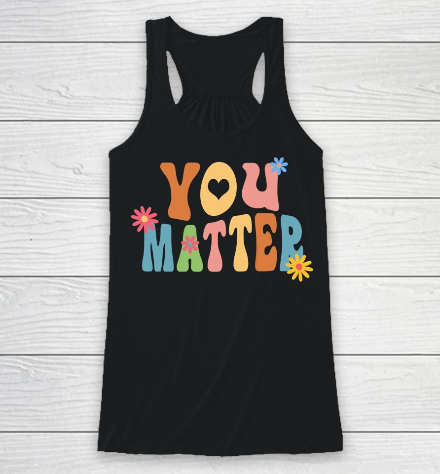 Pretty You Matter Retro Style Positive Message Teachers Racerback Tank