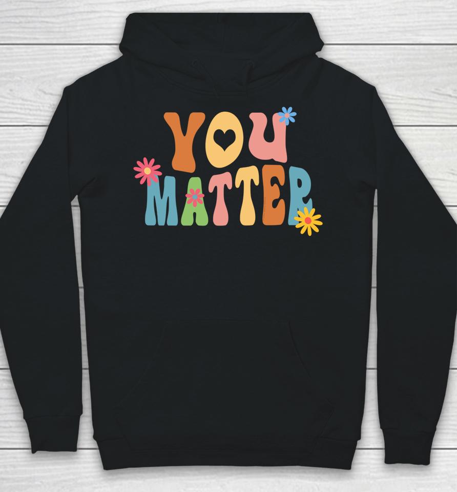 Pretty You Matter Retro Style Positive Message Teachers Hoodie