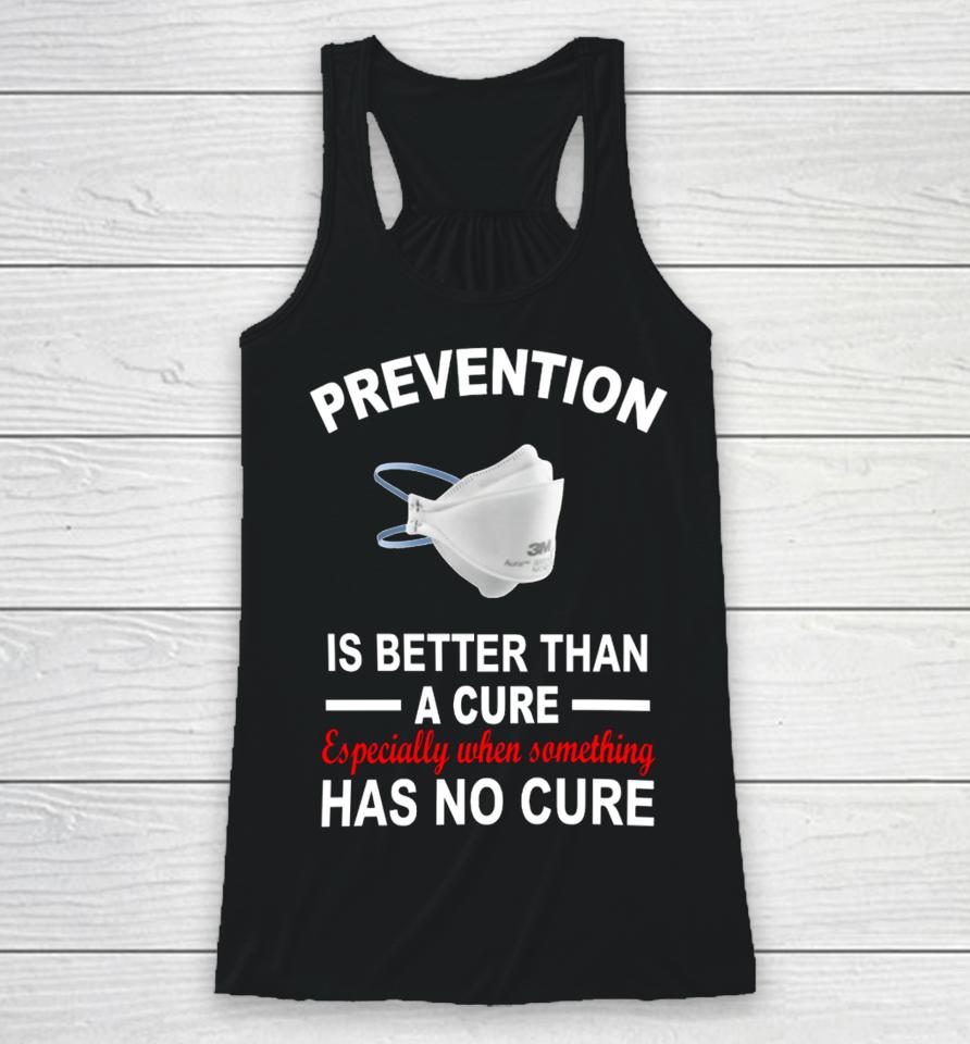 Prevention Is Better Than A Cure Especially When Something Has No Cure Racerback Tank