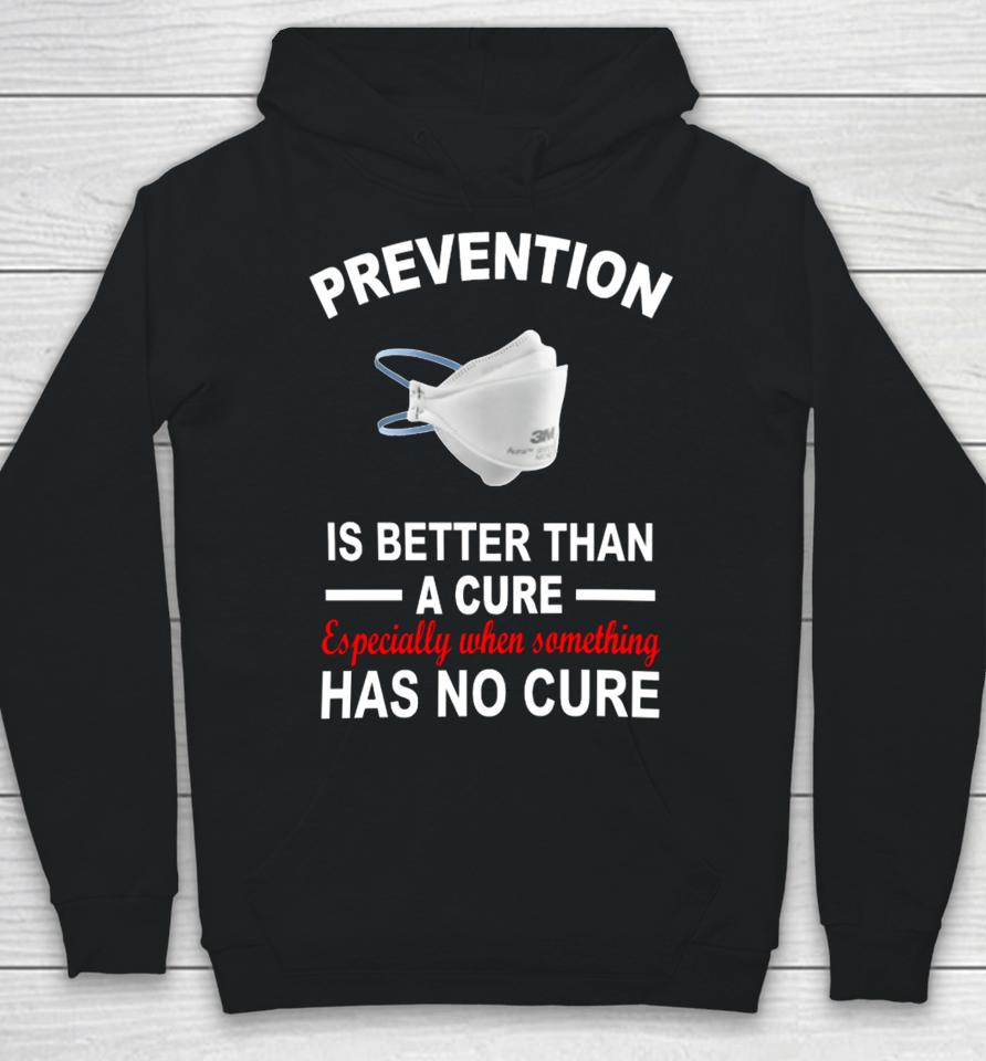 Prevention Is Better Than A Cure Especially When Something Has No Cure Hoodie