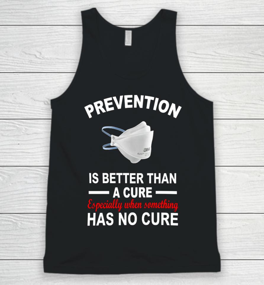 Prevention Is Better Than A Cure Especially When Something Has No Cure Unisex Tank Top