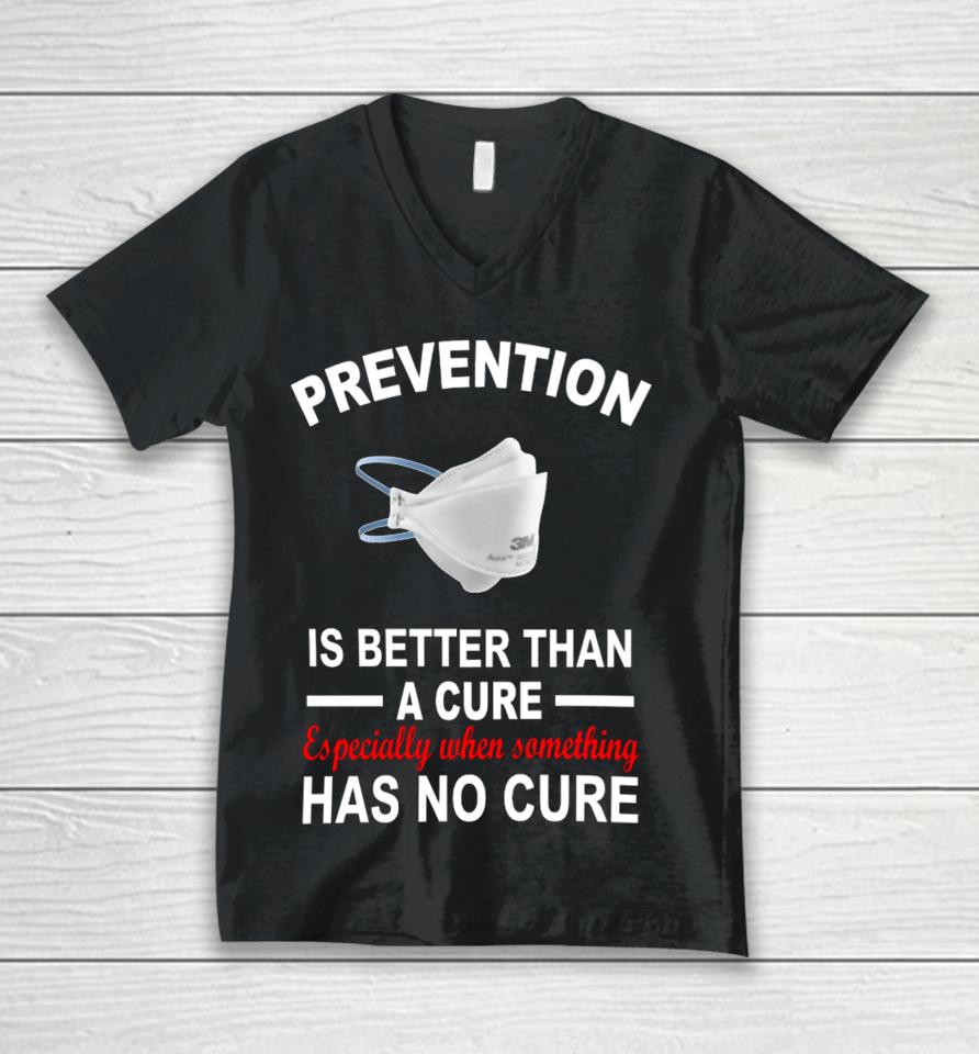 Prevention Is Better Than A Cure Especially When Something Has No Cure Unisex V-Neck T-Shirt