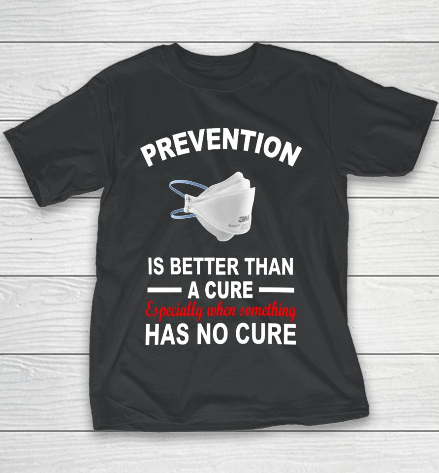 Prevention Is Better Than A Cure Especially When Something Has No Cure Youth T-Shirt