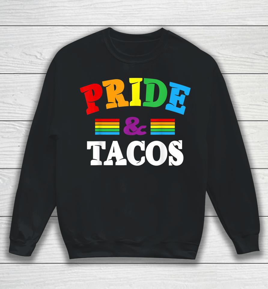 Pride &Amp; Tacos Lgbt Lgbtq Gay Pride Rainbow Flag Taco Lover Sweatshirt