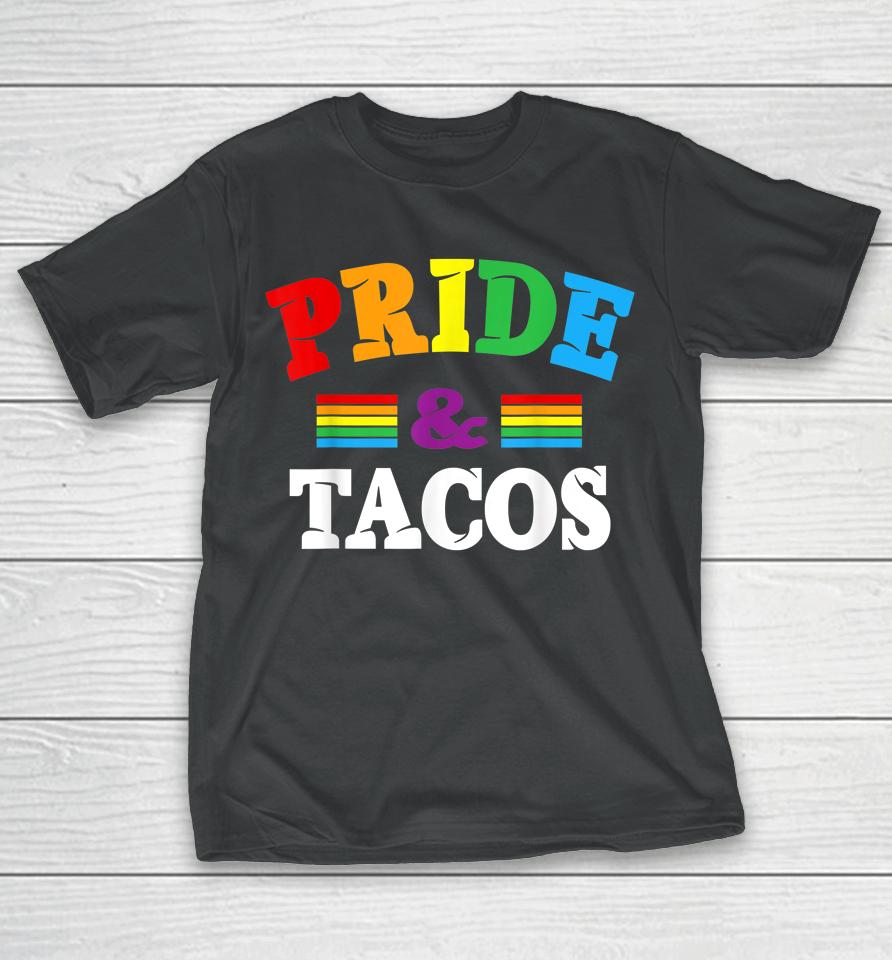 Pride &Amp; Tacos Lgbt Lgbtq Gay Pride Rainbow Flag Taco Lover T-Shirt