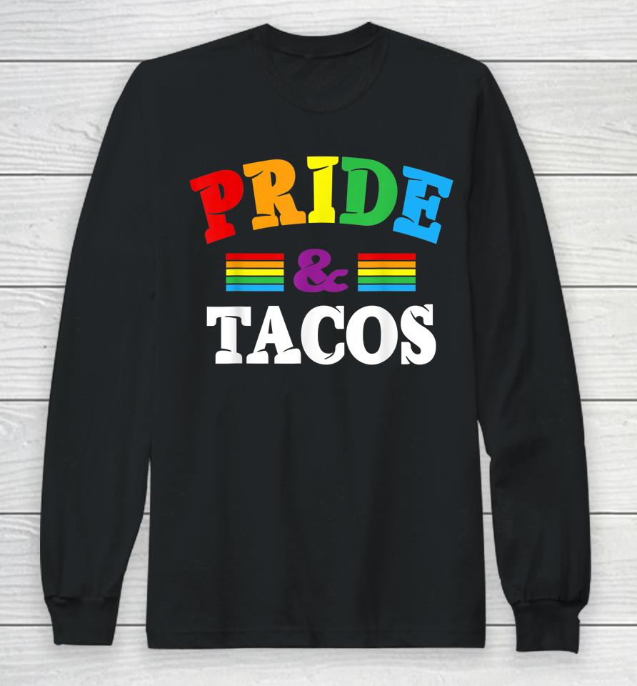 Pride &Amp; Tacos Lgbt Lgbtq  Gay Pride Rainbow Flag Taco Lover Long Sleeve T-Shirt