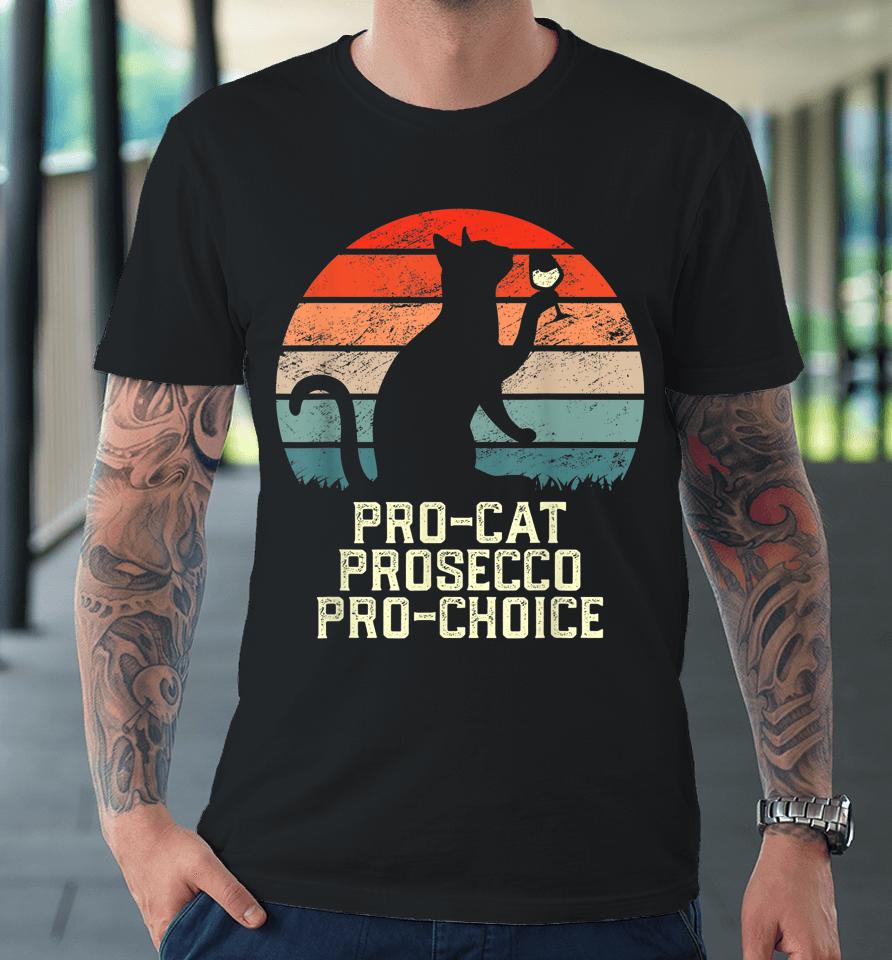 Pro-Cat Prosecco Pro Choice Scotus Defend Roe Premium T-Shirt