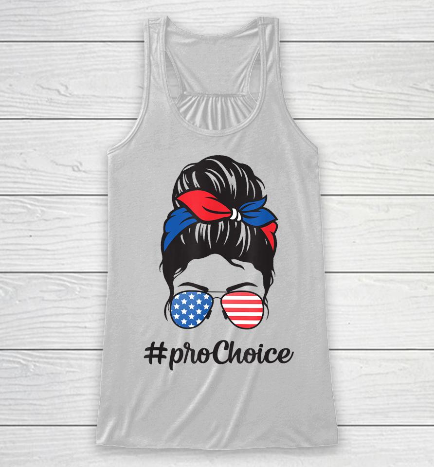 Pro Choice Af Reproductive Rights Messy Bun Us Flag 4Th July Racerback Tank