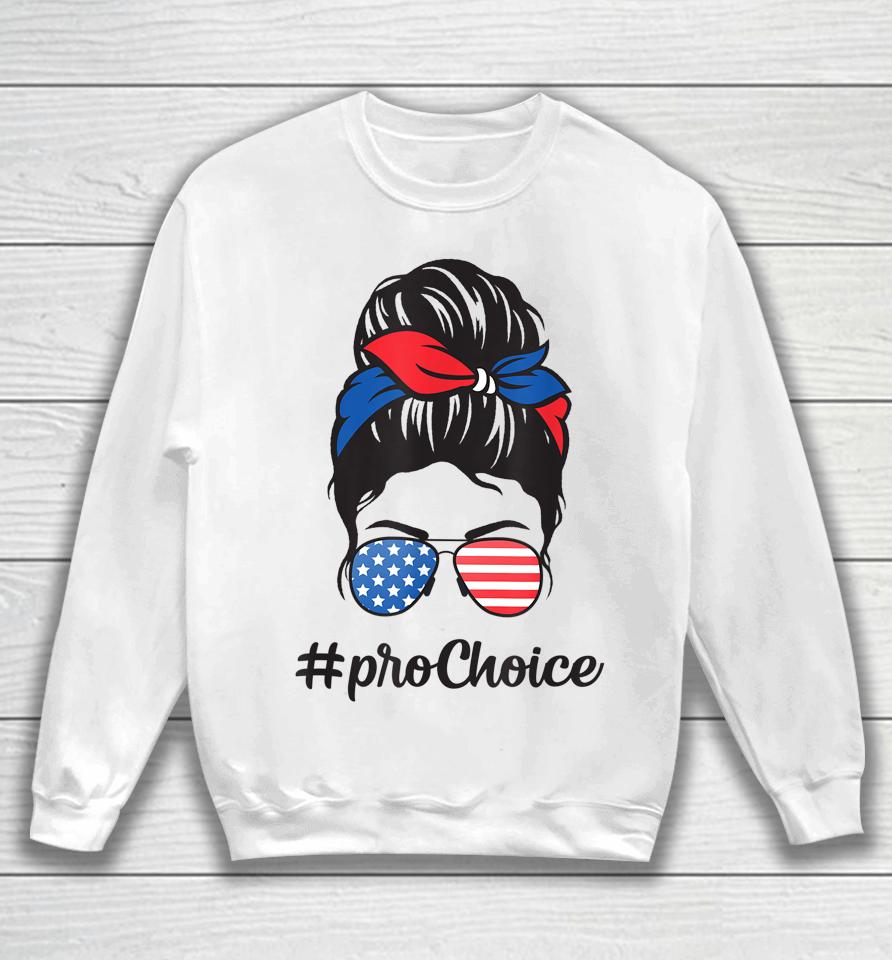 Pro Choice Af Reproductive Rights Messy Bun Us Flag 4Th July Sweatshirt