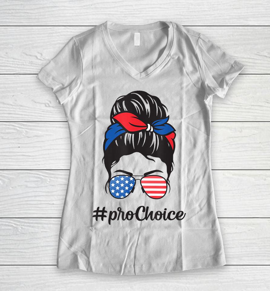 Pro Choice Af Reproductive Rights Messy Bun Us Flag 4Th July Women V-Neck T-Shirt