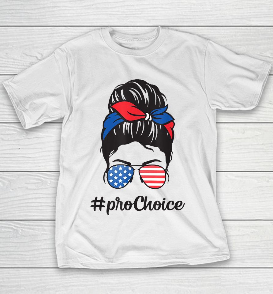 Pro Choice Af Reproductive Rights Messy Bun Us Flag 4Th July Youth T-Shirt