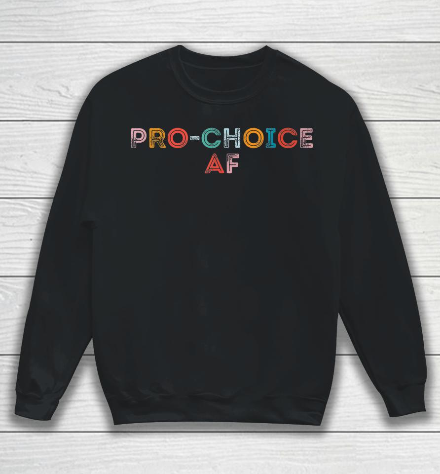 Pro Choice Af Sweatshirt