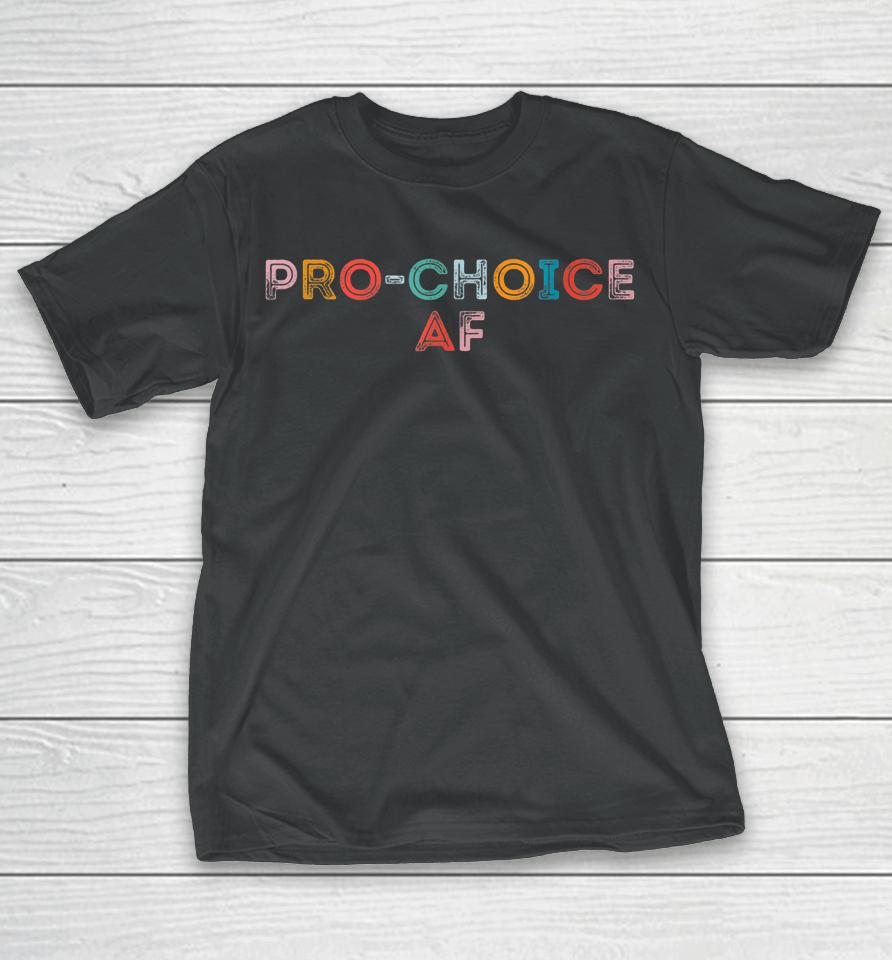Pro Choice Af T-Shirt