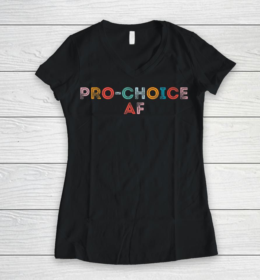 Pro Choice Af Women V-Neck T-Shirt