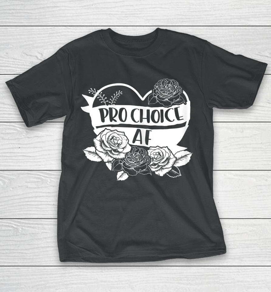 Pro Choice Af T-Shirt