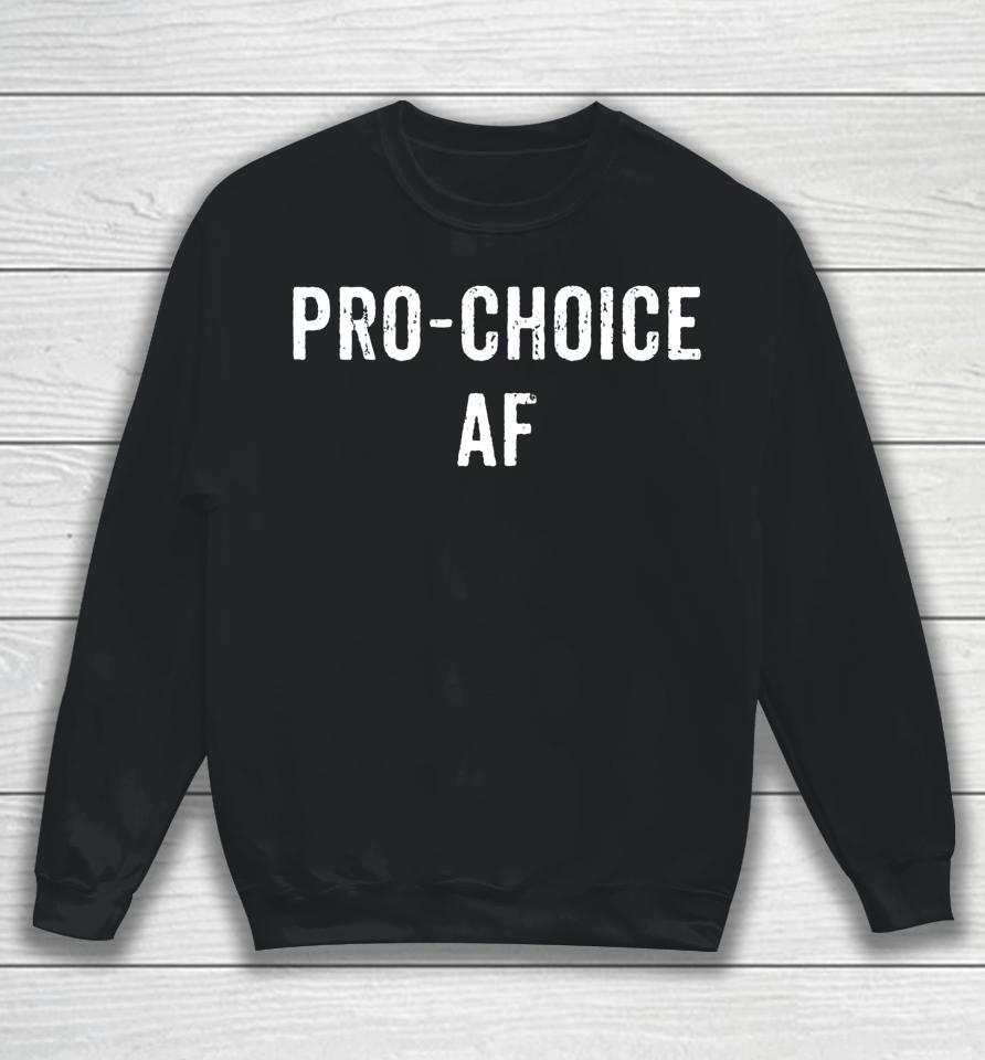 Pro Choice Af Sweatshirt