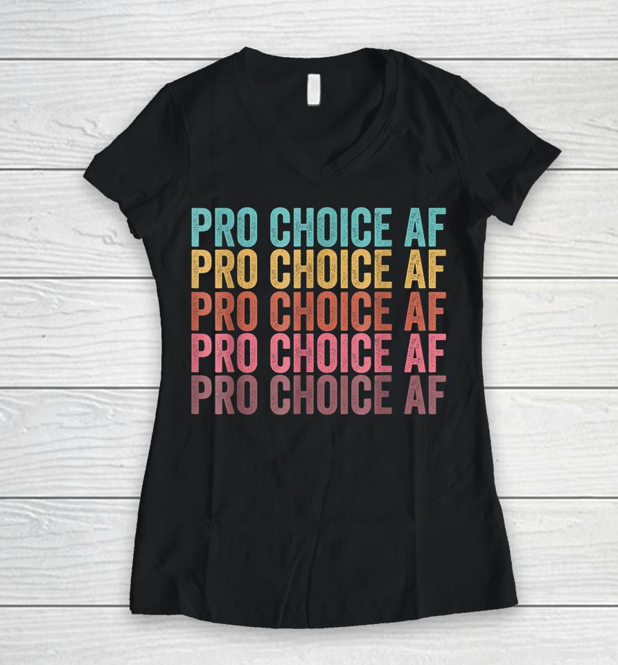 Pro Choice Af Women V-Neck T-Shirt