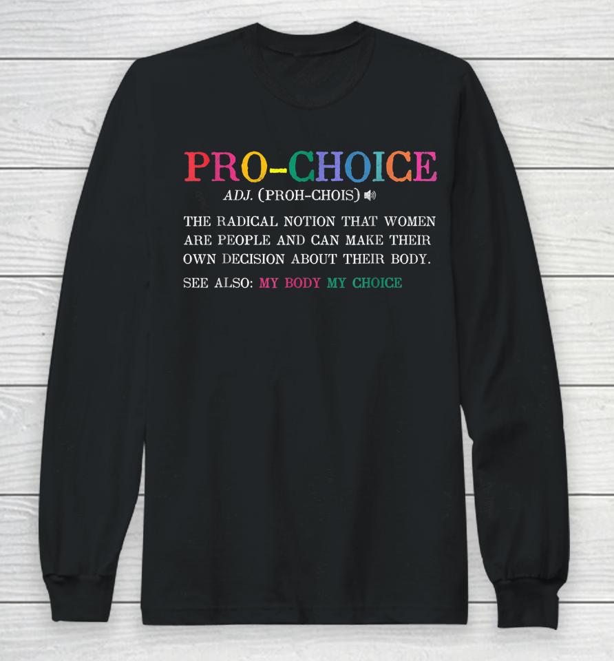 Pro Choice Definition Feminist Rights Funny Long Sleeve T-Shirt