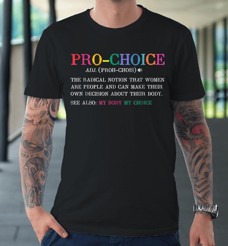 Pro Choice Definition Feminist Rights Funny Premium T-Shirt
