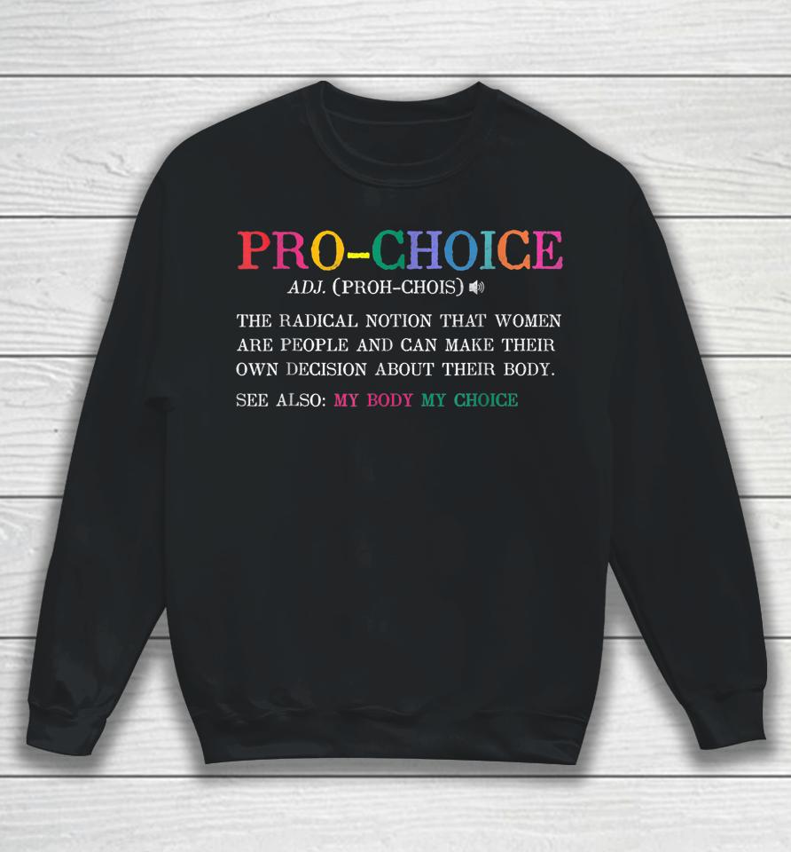 Pro Choice Definition Feminist Rights Funny Sweatshirt