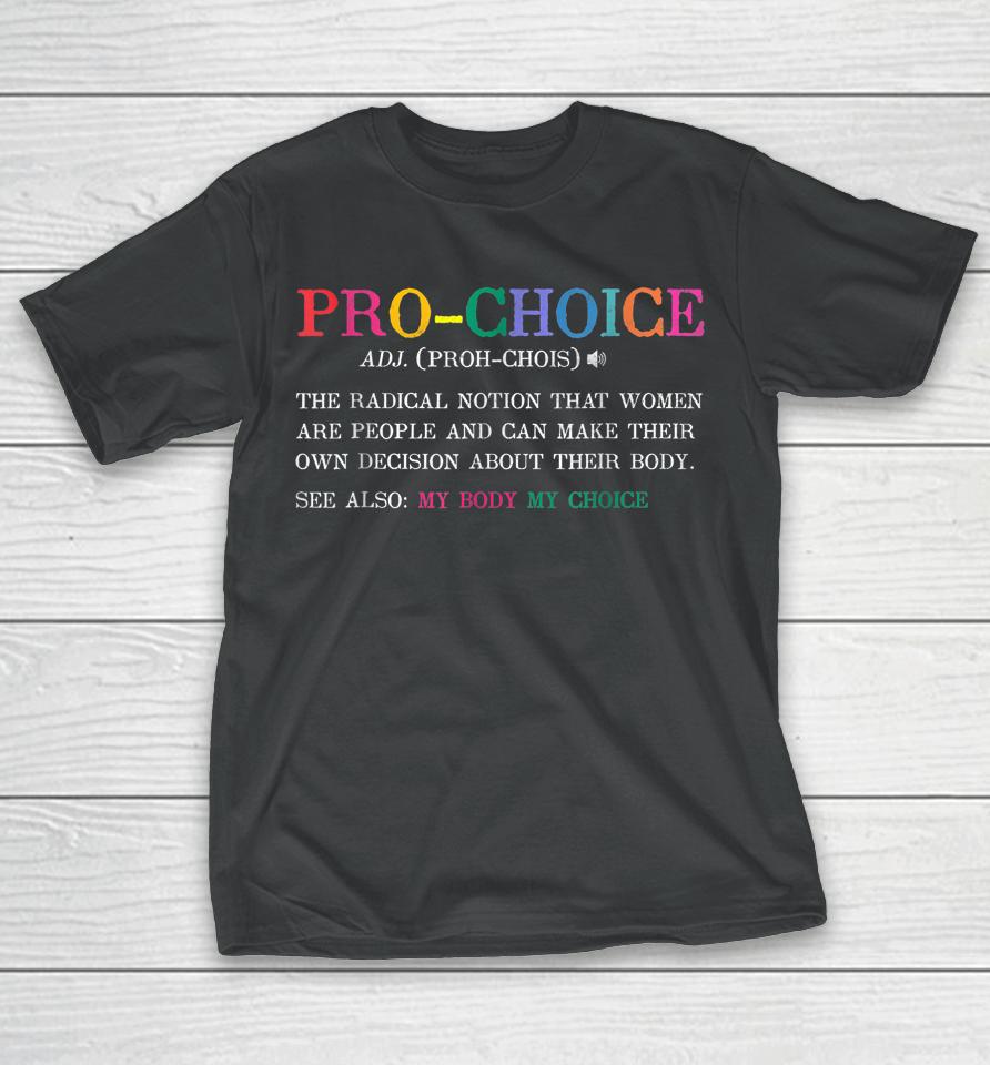 Pro Choice Definition Feminist Rights Funny T-Shirt