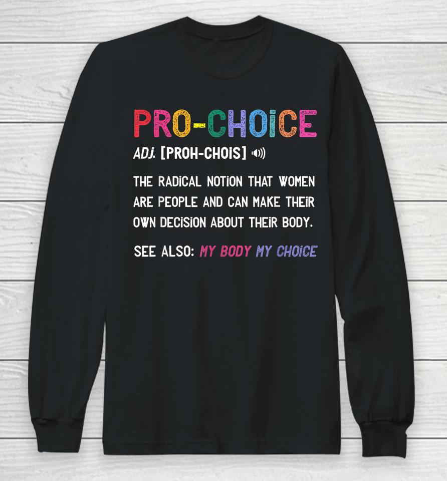 Pro Choice Definition Feminist Rights My Body My Choice Long Sleeve T-Shirt