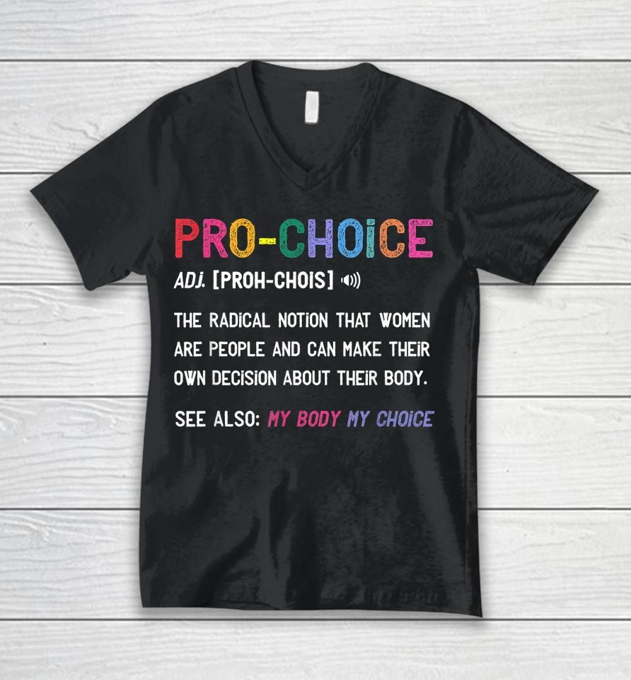 Pro Choice Definition Feminist Rights My Body My Choice Unisex V-Neck T-Shirt